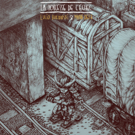 Lucio Bukowski & Mani Deïz - La Noblesse De L'Échec - Contrebande Records